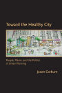 Toward the Healthy City: People, Places, and the Politics of Urban Planning