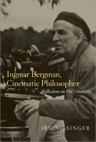 Title: Ingmar Bergman, Cinematic Philosopher: Reflections on His Creativity, Author: Irving Singer