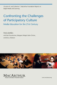 Title: Confronting the Challenges of Participatory Culture: Media Education for the 21st Century, Author: Henry Jenkins