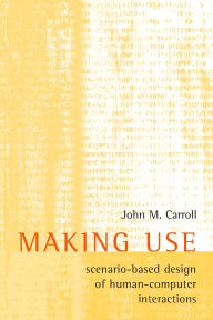 Title: Making Use: Scenario-Based Design of Human-Computer Interactions, Author: John M. Carroll