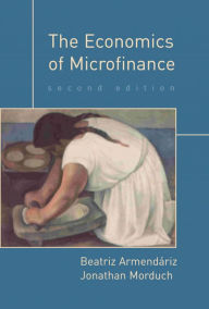 Title: The Economics of Microfinance, second edition / Edition 2, Author: Beatriz Armendariz