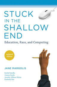 Title: Stuck in the Shallow End: Education, Race, and Computing, Author: Jane Margolis