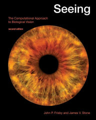 Title: Seeing, second edition: The Computational Approach to Biological Vision / Edition 2, Author: John P. Frisby