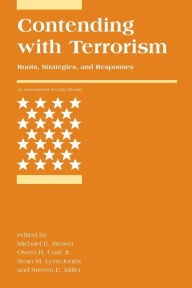 Title: Contending with Terrorism: Roots, Strategies, and Responses / Edition 1, Author: Michael E. Brown