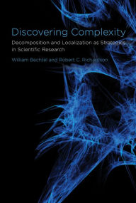 Title: Discovering Complexity: Decomposition and Localization as Strategies in Scientific Research, Author: William Bechtel