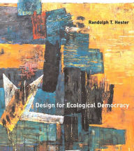 Title: Design for Ecological Democracy, Author: Randolph T. Hester Jr.