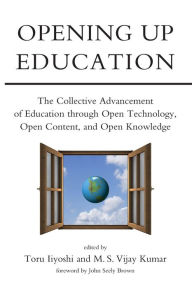 Title: Opening Up Education: The Collective Advancement of Education through Open Technology, Open Content, and Open Knowledge, Author: Toru Iiyoshi