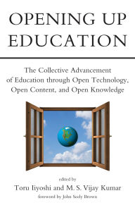 Title: Opening Up Education: The Collective Advancement of Education through Open Technology, Open Content, and Open Knowledge, Author: Toru Iiyoshi