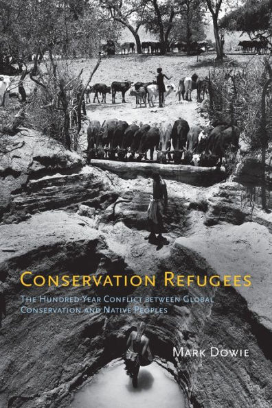 Conservation Refugees: The Hundred-Year Conflict between Global Conservation and Native Peoples