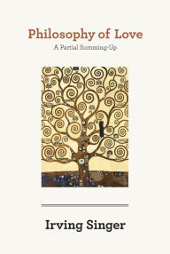 Title: Philosophy of Love: A Partial Summing-Up, Author: Irving Singer