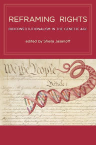 Title: Reframing Rights: Bioconstitutionalism in the Genetic Age, Author: Sheila Jasanoff