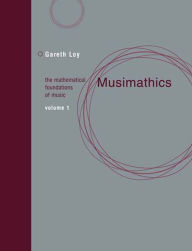 Title: Musimathics, Volume 1: The Mathematical Foundations of Music, Author: Gareth Loy
