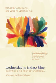 Title: Wednesday Is Indigo Blue: Discovering the Brain of Synesthesia, Author: Richard E. Cytowic