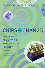 Title: Chips and Change: How Crisis Reshapes the Semiconductor Industry, Author: Clair Brown