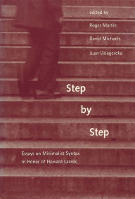 Title: Step by Step: Essays on Minimalist Syntax in Honor of Howard Lasnik, Author: Roger Martin