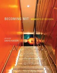 Title: Becoming MIT: Moments of Decision, Author: David Kaiser