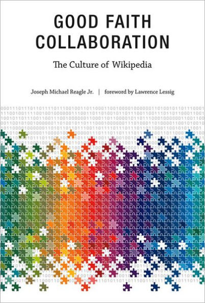 Good Faith Collaboration: The Culture of Wikipedia