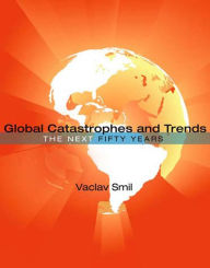 Title: Global Catastrophes and Trends: The Next Fifty Years, Author: Vaclav Smil