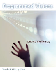 Title: Programmed Visions: Software and Memory, Author: Wendy Hui Kyong Chun