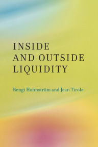 Title: Inside and Outside Liquidity, Author: Bengt Holmstrom