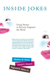 Title: Inside Jokes: Using Humor to Reverse-Engineer the Mind, Author: Matthew M. Hurley