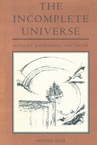 The Incomplete Universe: Totality, Knowledge, and Truth