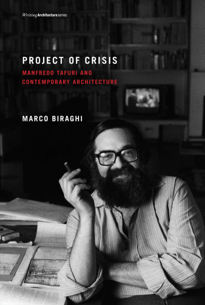 Project of Crisis: Manfredo Tafuri and Contemporary Architecture