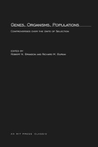 Title: Genes, Organisms, Populations: Controversies Over the Units of Selection, Author: Robert N. Brandon