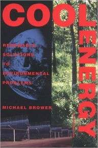 Title: Cool Energy: Renewable Solutions to Environmental Problems, Author: Michael Brower