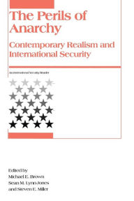 Title: Perils of Anarchy: Contemporary Realism and International Security / Edition 1, Author: Michael E. Brown
