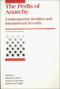 Title: Perils of Anarchy: Contemporary Realism and International Security / Edition 1, Author: Michael E. Brown