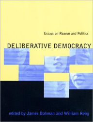 Title: Deliberative Democracy: Essays on Reason and Politics / Edition 1, Author: James Bohman