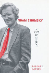 Title: Noam Chomsky: A Life of Dissent, Author: Robert F Barsky