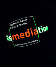 Title: Remediation: Understanding New Media, Author: Jay David Bolter