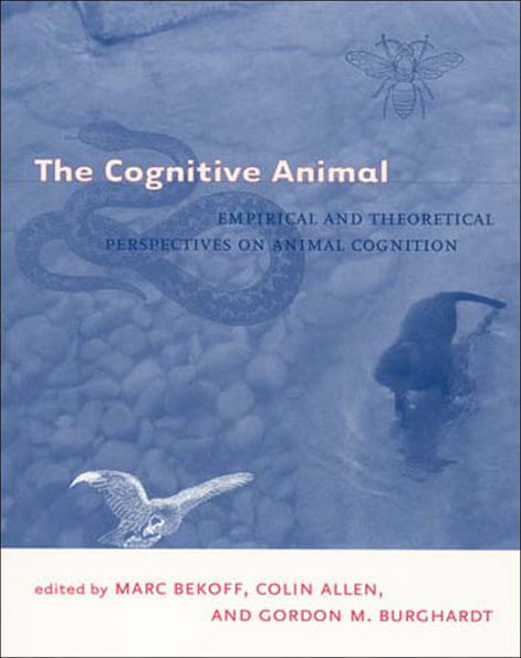 The Cognitive Animal: Empirical and Theoretical Perspectives on Animal Cognition / Edition 1