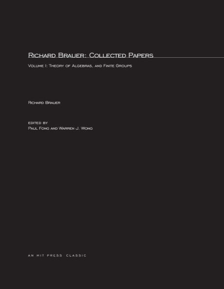 Richard Brauer: Collected Papers: Theory of Alegbras, and Finite Groups