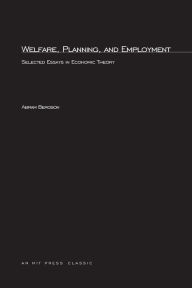 Title: Welfare, Planning, and Employment: Selected Essays in Economic Theory, Author: Abram Bergson
