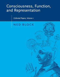 Title: Consciousness, Function, and Representation, Volume 1: Collected Papers / Edition 1, Author: Ned Block