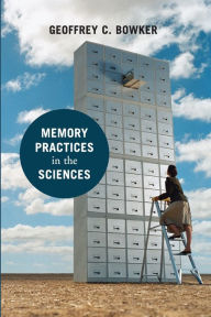 Title: Memory Practices in the Sciences, Author: Geoffrey C. Bowker