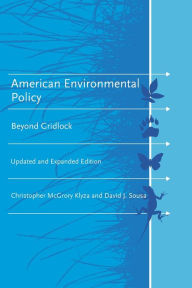 Title: American Environmental Policy, updated and expanded edition: Beyond Gridlock, Author: Christopher Mcgrory Klyza