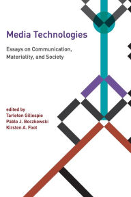 Title: Media Technologies: Essays on Communication, Materiality, and Society, Author: Tarleton Gillespie