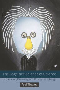 Title: The Cognitive Science of Science: Explanation, Discovery, and Conceptual Change, Author: Paul Thagard