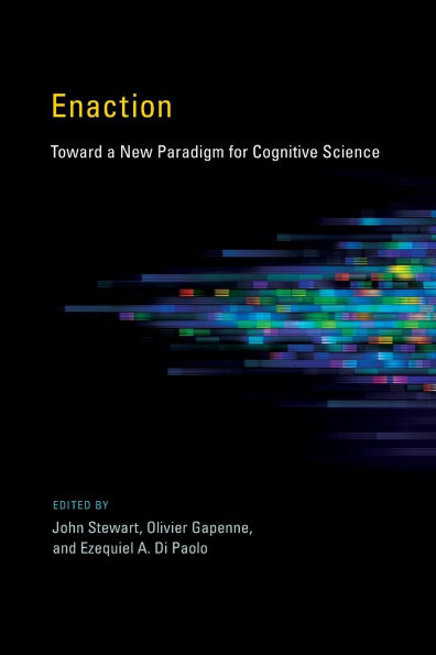 Enaction: Toward a New Paradigm for Cognitive Science