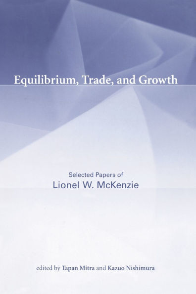 Equilibrium, Trade, and Growth: Selected Papers of Lionel W. McKenzie