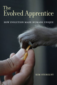 Title: The Evolved Apprentice: How Evolution Made Humans Unique, Author: Kim Sterelny
