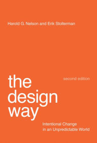Title: The Design Way, second edition: Intentional Change in an Unpredictable World, Author: Harold G. Nelson