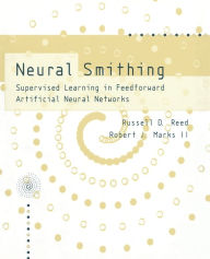 Title: Neural Smithing: Supervised Learning in Feedforward Artificial Neural Networks, Author: Russell Reed