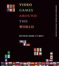 Title: Video Games Around the World, Author: Mark J. P. Wolf