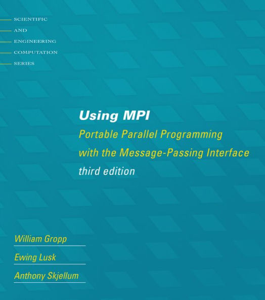 Using MPI, third edition: Portable Parallel Programming with the Message-Passing Interface / Edition 3