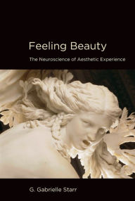 Title: Feeling Beauty: The Neuroscience of Aesthetic Experience, Author: G. Gabrielle Starr